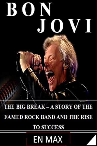 BON JOVI THE BIG BREAK â A STORY OF THE FAMED ROCK BAND AND THE RISE TO SUCCESS