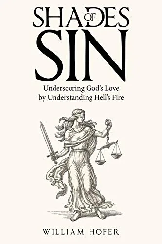 Shades of Sin Underscoring Godâs Love by Understanding Hellâs Fire